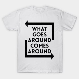 What Goes Around Comes Around - Black T-Shirt